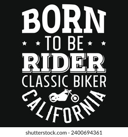 Born to be rider classic biker California typography or graphics tshirt design 