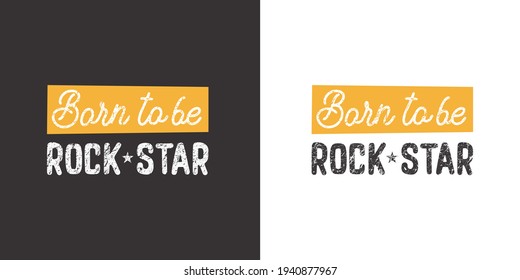 Born to be Rock Star. Positive handwritten with brush typography. Inspirational quote and motivational phrase for your designs: t-shirt, poster, card, etc.