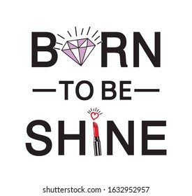 born to  be shine. typography for print t shirt.