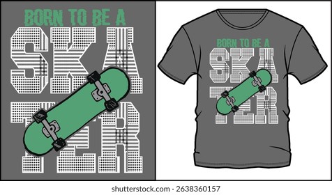 Born to be a skater typography design with skateboard illustration for t-shirt. Bold urban style text and skateboard graphic on dark background.
