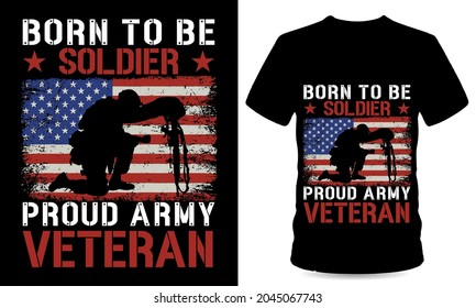 Born To Be Soldier Proud Army Veteran Tshirt Design
