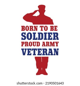 Born To Be Soldier Proud Army Veteran Vector T-shirt Design