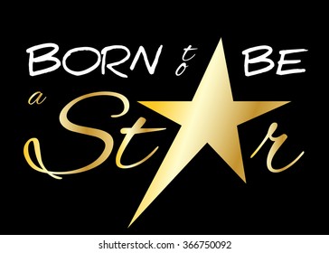 Born to be a star. Quote text with star. Typography background. Fashion stylish printing design for t shirt and sports wear. Winner concept for apparel, card, poster, shirt etc. Vector illustration