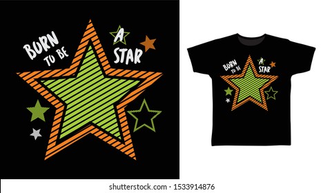 Born To Be A Star t-shirt and apparel trendy design with simple typography, good for T-shirt graphics, poster, print and other uses.