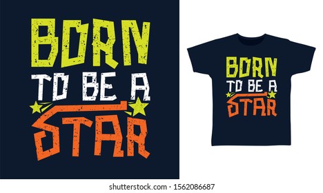 Born To Be A Star T-shirt design typography Illustration, good for poster, print and other uses.