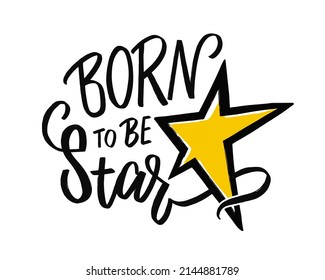 Born to be star. Vector slogan with stars on white background. Inspirational quote card, invitation, banner, lettering poster