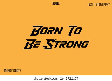 Born To Be Strong  Bold Text Calligraphy Slogan For T-Shirt Designs