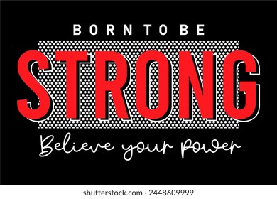 born to be strong, Gym, Fitness slogan For t shirt design graphic vector