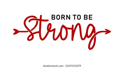 Born To Be Strong, slogan quote t shirt design graphic vector, Inspirational and Motivational Quotes