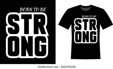 Born To Be Strong Typography T-shirt Design