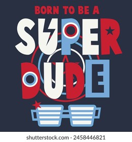 Born to be a super dude slogan graphic for kids t-shirt and other uses.