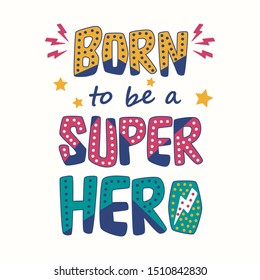 BORN TO BE A SUPER HERO,Graphic design print t-shirts,vector