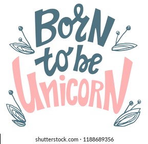 Born to be Unicorn. Handdrawn lettering quote about unicorns.