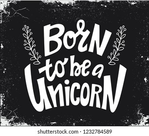 Born to be Unicorn. Handdrawn lettering quote about unicorns. Chalk drawing on black board.