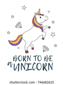 Born to be a unicorn. Unicorn with rainbow mane and horn. Kids graphics for t-shirt