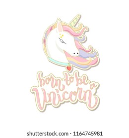 Born to be a unicorn text  for clothes. Vector. Hand lettering typography. Girl, woman fashion banner, print, design. Great for logotype, badge, icon, card, poster, invitation template.
