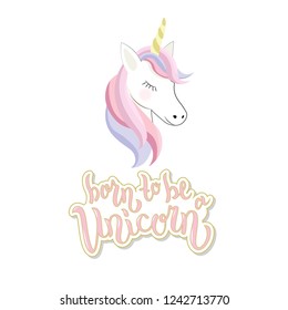 Born to be a unicorn text  for clothes. Vector. Hand lettering typography. Girl, woman fashion banner, print, design. Great for logotype, badge, icon, card, poster, invitation template.
