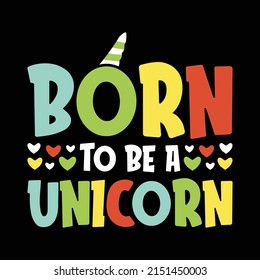 Born to be a unicorn - Unicorn T-shirt print Graphic Vector.