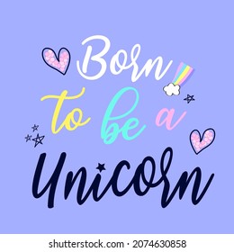 Born to be a unicorn vector illustration for t shirt print design.