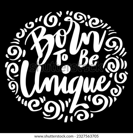 Born to be unique, hand lettering. Poster quote design.