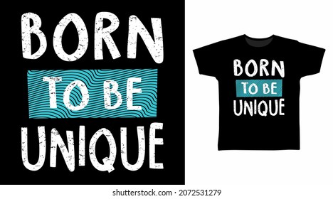 Born to be unique typography art t shirt designs