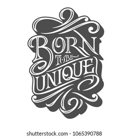 BORN TO BE UNIQUE typography on isolated background retro style. Vector illustration for posters, T-shirts and postcards. Handmade typography for printshop.