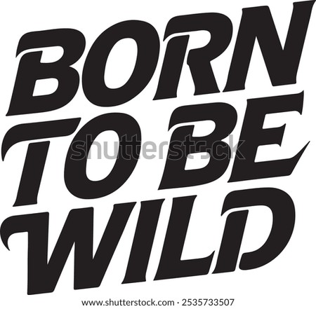 Born to Be Wild - Bold Inspirational Quote Art