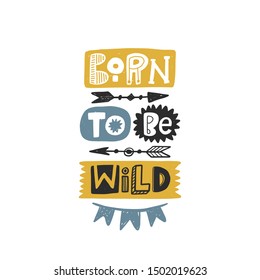 Born to be wild colored lettering. Baby vector stylized typography. Kids print with arrows. Hand drawn phrase poster, banner, sticker design element for nursery