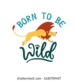 Born to be wild cute greeting card with jumping lew vector illustration. Lion with luxury mane flat style design. Lettering motivational and inspirational quote. Isolated on white