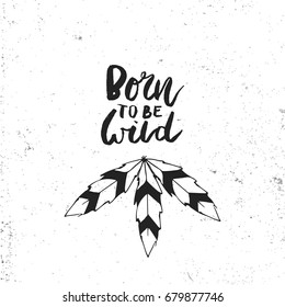 Born to be wild - Cute hand drawn illustration with unique handdrawn texture, arrows and lettering in boho style