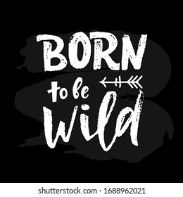 Born to be Wild decorated arrow. Hand lettering texture. White on black chalkboard. Motivation, inspiration quote. As template of greeting card, t-shirt design, banner, printer, web poster. Vector
