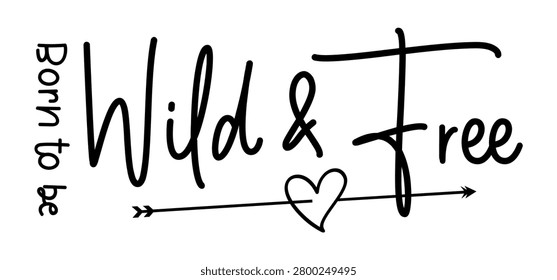 Born to be wild and free, Funny quote, Inspirational motivational quotes t shirt design graphic vector 