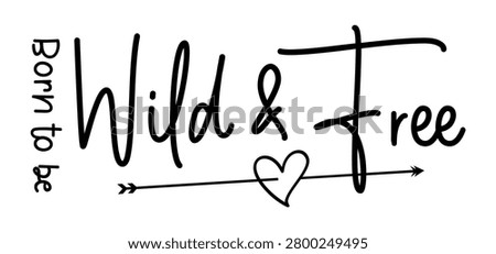Born to be wild and free, Funny quote, Inspirational motivational quotes t shirt design graphic vector 