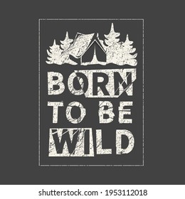 Born to be wild. Grunge quote, motivational slogan. Phrase for posters, t-shirts and cards