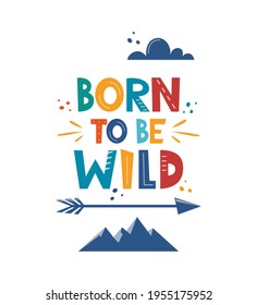 Born To Be Wild. Hand drawn motivation lettering phrase for poster, logo, greeting card, banner, cute cartoon print, children's room decor. Vector illustration