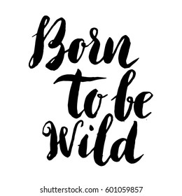 born to be wild. Hand drawn lettering phrase isolated on white background. Design element for poster, greeting card. Vector illustration