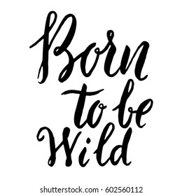 born to be wild. Hand drawn lettering phrase isolated on white background. Design element for poster, greeting card. Vector illustration