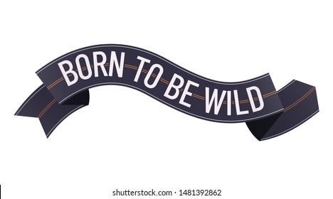 Born to be Wild. The inscription on the vector highway. Illustration art of lettering for print on a t-shirt or motorcycle equipment. Motivational and inspirational quote