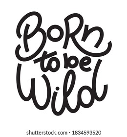 Born to be wild lettering in doodle style. Inspirational and motivational quote. Design for print, poster, card, t-shirt, badges and sticker