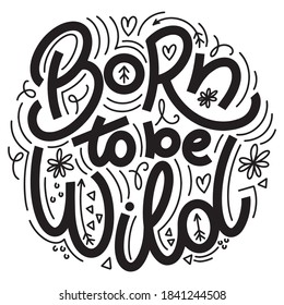 Born to be wild lettering in doodle style. Inspirational and motivational quote. Design for print, poster, card, t-shirt, badges and sticker