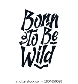 Born to be wild. Modern hand drawn typography poster design. Premium Vector