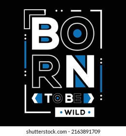 born to be wild modern typography inspirational black t shirt suitable for print design. 