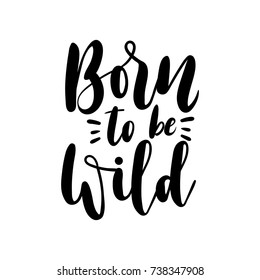 Born to be wild motivational and inspirational quote. Hand drawn lettering. Vector illustration