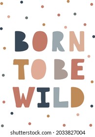 Born to be wild, Nursery poster. Cute posters. Kids and baby t-shirts, and wear. Scandinavian Style Kids Room Decoration. Cute Hand Draw Nursery Wall Art for Baby Boy And Baby Girl. - Shutterstock ID 2033827004