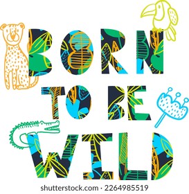 Born to be wild, Nursery poster. Cute posters. Kids and baby t-shirts, and wear. Scandinavian Style Kids Room Decoration. Cute Hand Draw Nursery Wall Art for Baby Boy And Baby Girl.Born to be wild. 