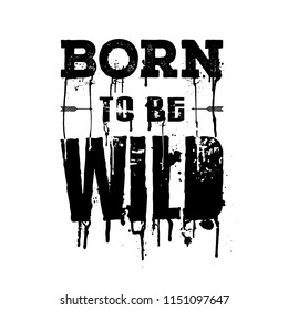 Born to be Wild with paint splashes and trails, poster and shirt design in black colors. Vector vintage letterpress grunge effect on white background