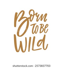 Born to Be Wild A Powerful Statement of Adventure and Empowerment for All Seekers