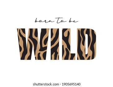 Born To Be Wild Slogan with Animal Print, Vector Design for Fashion