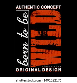 born to be wild slogan graphic typography design,vector stock,trendy t shirt print,illustration art,letter style