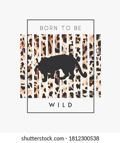 born to  be wild slogan with tiger silhouette on leopard background